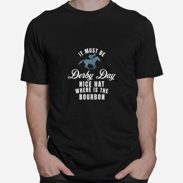 It Must Be Derby Day Nice Hat Wheres The Bourbon Shirt