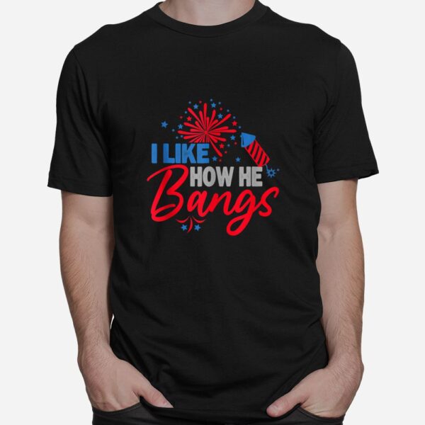 I Like How He Bangs I Like How She Explodes Shirt