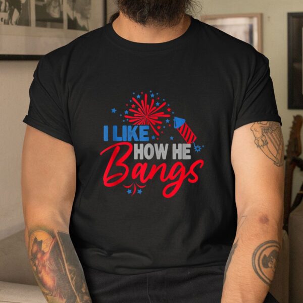 I Like How He Bangs I Like How She Explodes Shirt