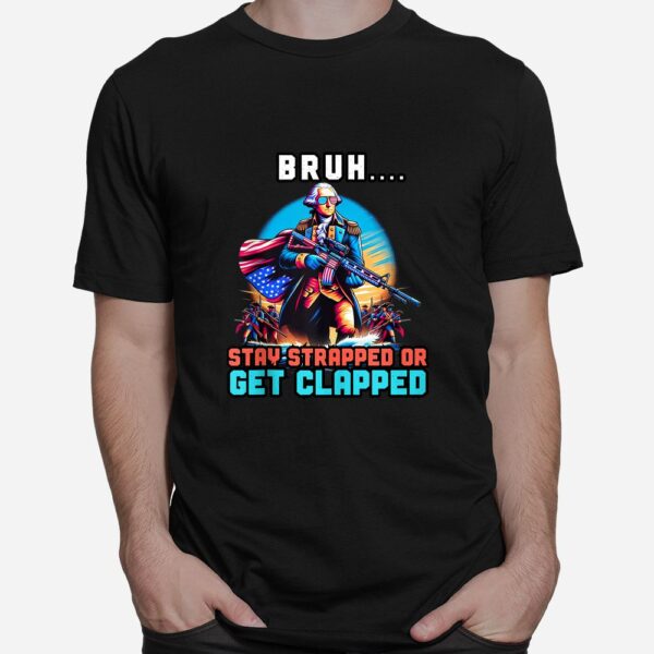 George Washington Bruh Stay Strapped Shirt