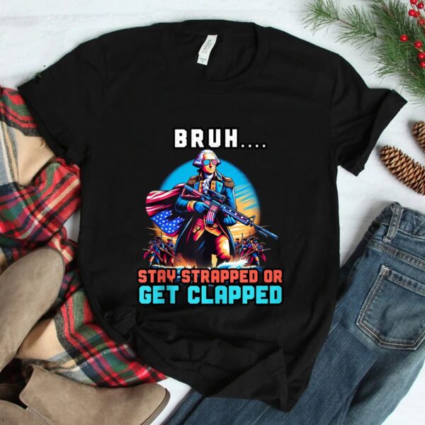 George Washington Bruh Stay Strapped Shirt