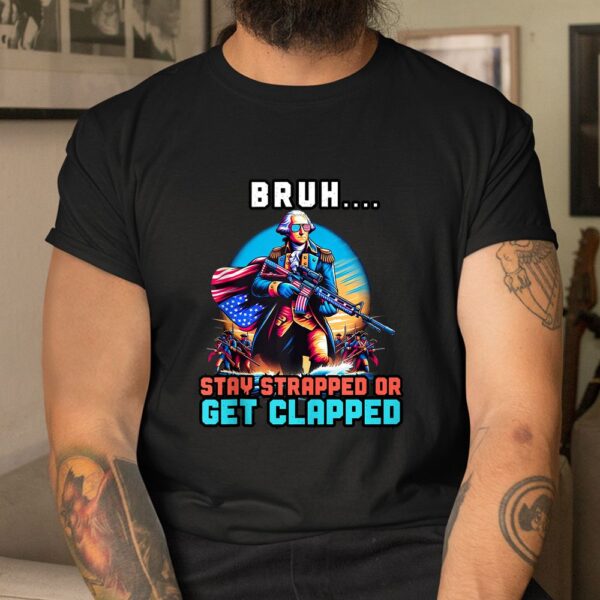 George Washington Bruh Stay Strapped Shirt