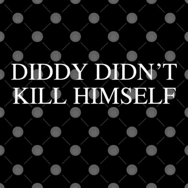 Diddy Didn't Kill Himself T Shirt