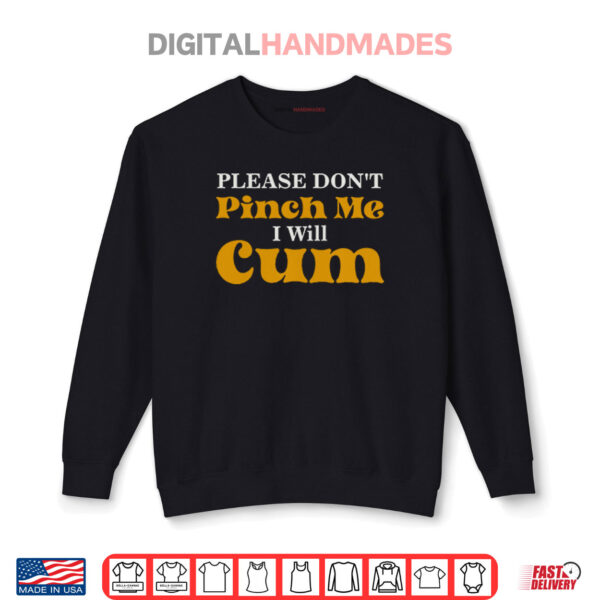 Black Sweatshirt Please Don’t Pinch Me I Will Cum Funny St Patrick’s Day Shirt