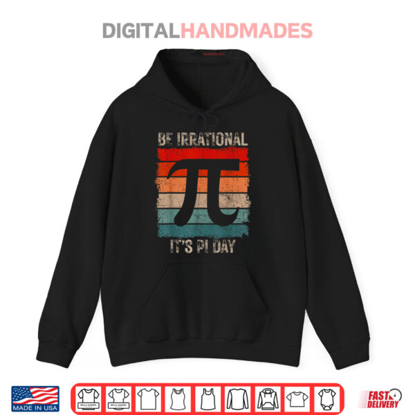 Black Hoodie Happy Pi Day Be Irrational Funny Math Lover Teachers Pi Day Shirt