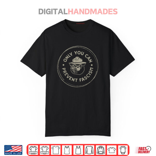 Only You Can Prevent Fascism Shirt
