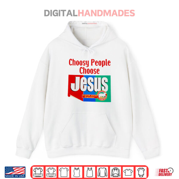 Hoodie Choosy People Choose Jesus Lord And Savior Shirt