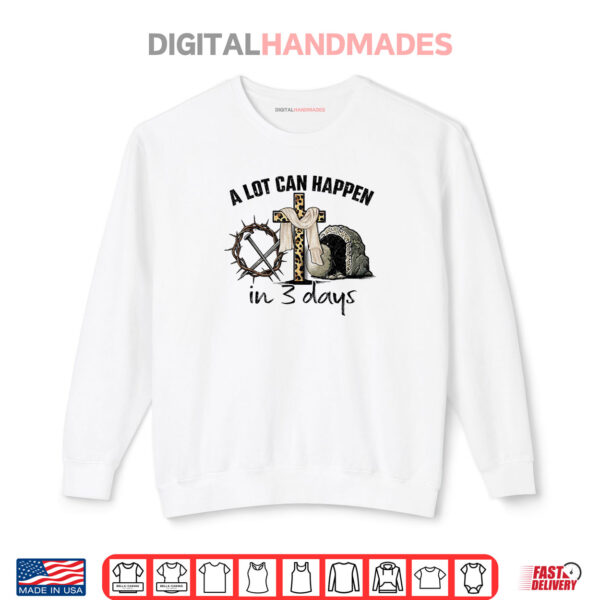 Sweatshirt Happy Easter A Lot Can Happen In 3 Days Religious Shirt