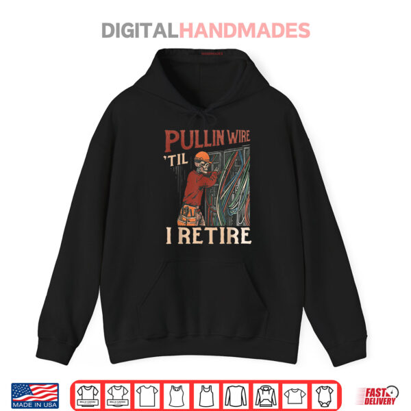 Hoodie Pullin Wire Til I Retire Skeleton Electrician Vintage Shirt