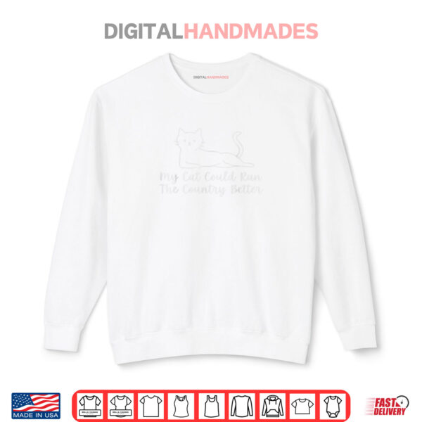 Sweatshirt My Cat Could Run The Country Better Shirt