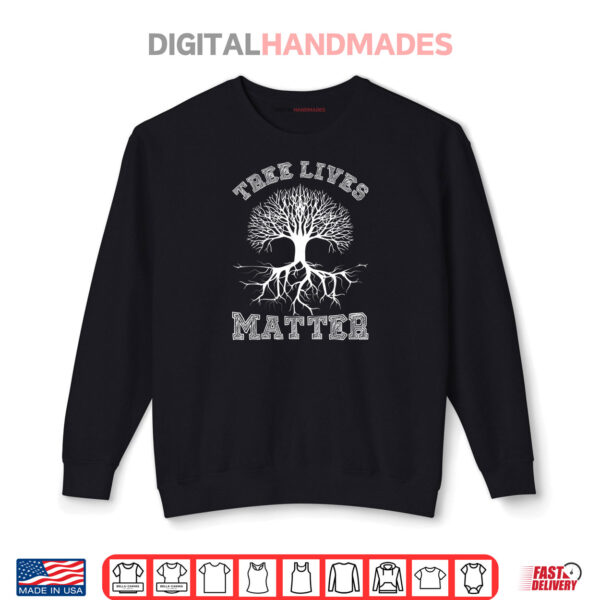 Sweatshirt Save The Trees Tree Lives Matter Arbor Day Shirt