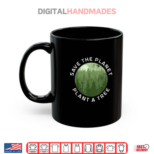 Mug Earth Day Arbor Day Save The Planet Plant A Tree Shirt