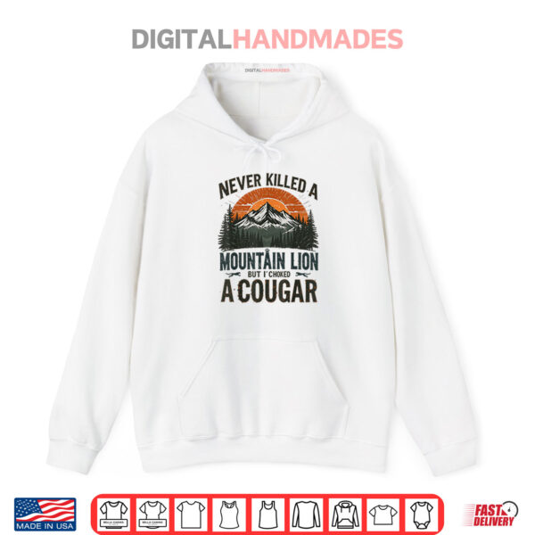 Hoodie Never Killed A Mountain Lion But Ive Choked A Cougar TShirt