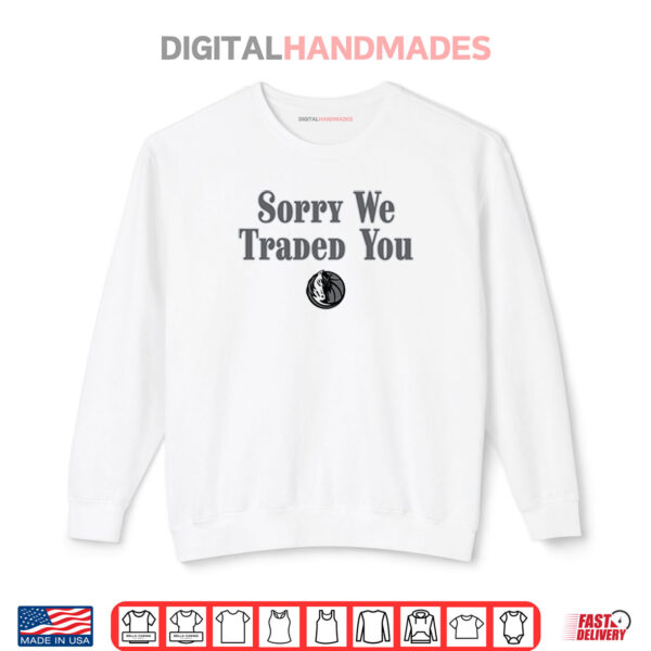 Sweatshirt Sorry We Traded You Dallas Mavericks Shirt