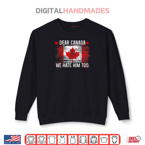 Sweatshirt Dear Canada We Hate Him Too Donald Trump President Shirt