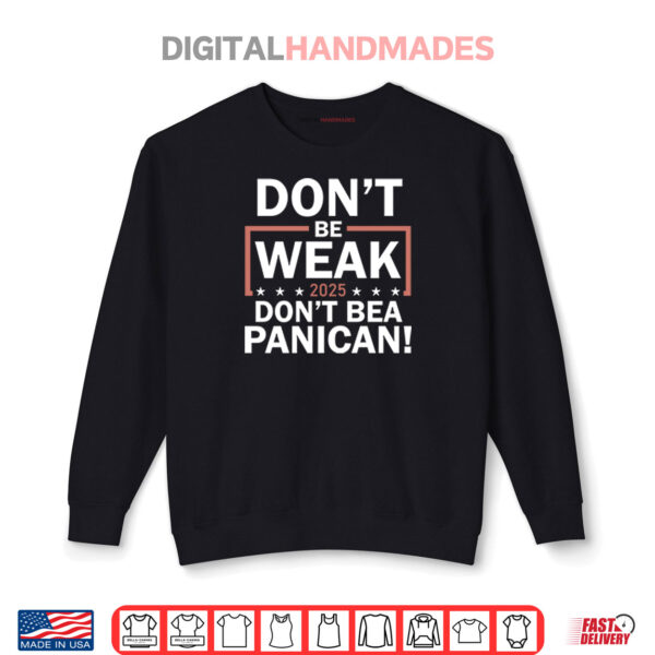 Sweatshirt Dont Be Weak Dont Be A Panican Shirt