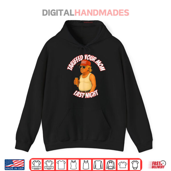 Hoodie Trump Tariffed Your Mom Last Night Tariff Daddy Shirt