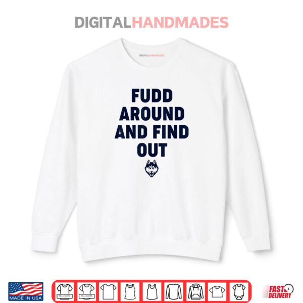 Sweatshirt Fudd Around And Find Out Funny Shirt