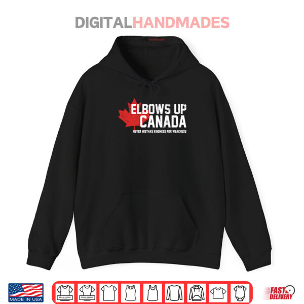 Hoodie Elbows Up Canada Never Mistake Kindness For Weakness Shirt