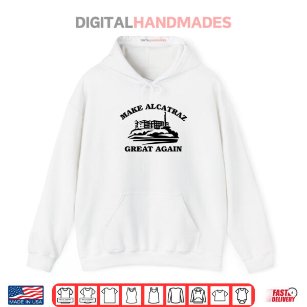 Hoodie Make Alcatraz Great Again TShirt