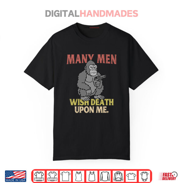 Gorilla Many Men Wish Death Upon Me Shirt