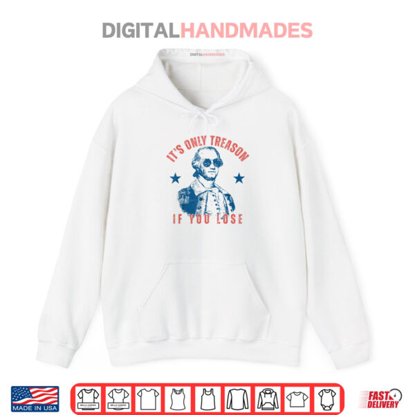 Hoodie Its Only Treason If You Lose Washington American 4th Of July Shirt