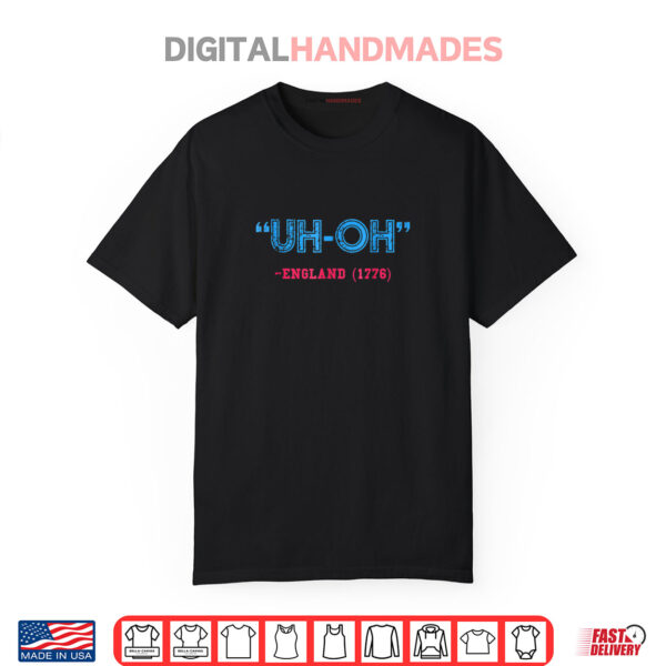 Uh Oh England 1776 Funny 4th of July Shirt