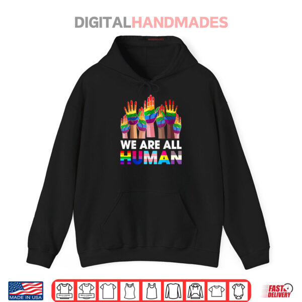 Hoodie Rainbow LGBT LGBTQ Transgender Gay Pride We Are All Human Shirt