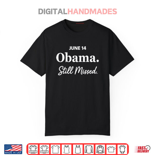 Obama Day June 14 Obama Still Missed Shirt
