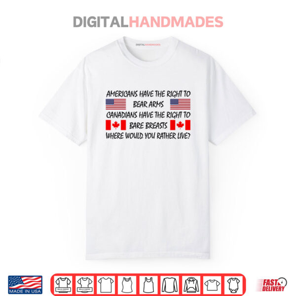 Americans Have The Right To Bear Arms Canadians Have The Right To Bare Breasts Shirt