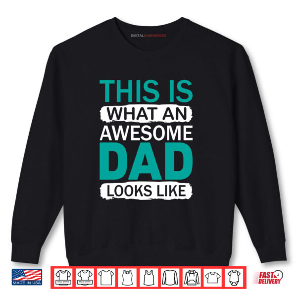 Sweatshirt This Is What An Awesome Dad Looks Like Shirt