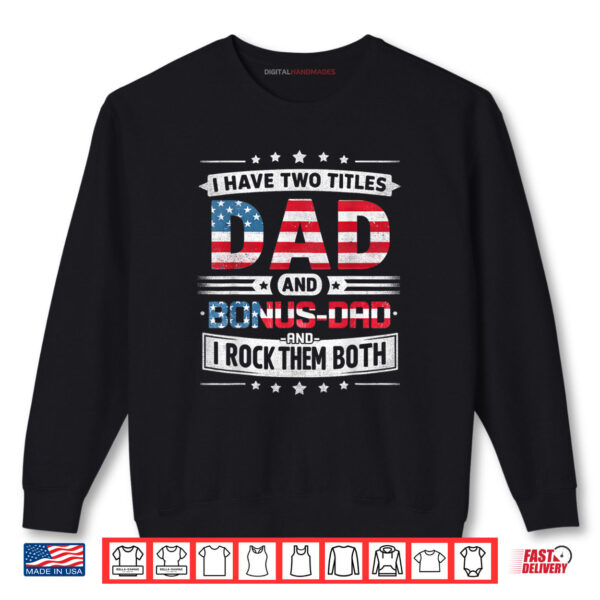 Sweatshirt I Have Two Titles Dad And Bonus Dad Fathers Day Bonus Dad Shirt