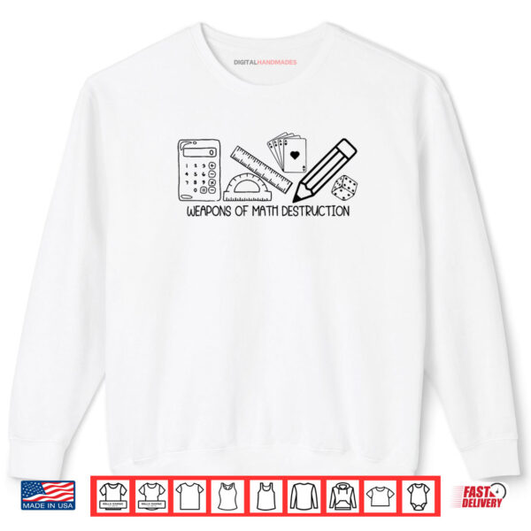 Sweatshirt Weapons Of Math Destruction Math Teacher Back To School Shirt