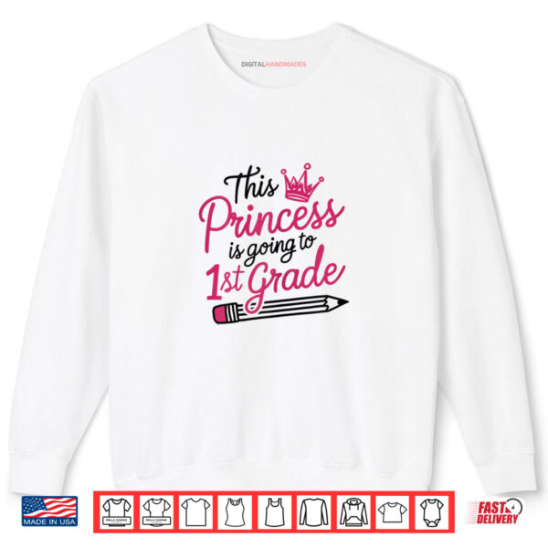 Sweatshirt This Princess Is Going To 1st Grade Back To School Shirt