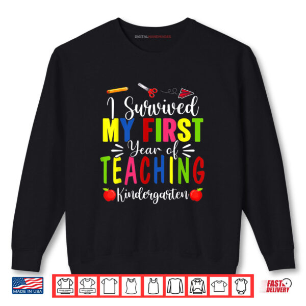 Sweatshirt Survived My First Year Teaching Kindergarten Back To School Shirt