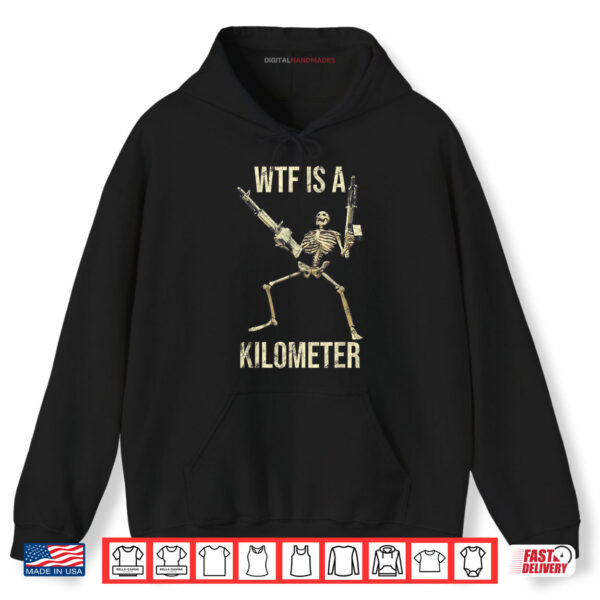 Hoodie WTF Is A Kilometer Skeleton Guns Funny Bones Shirt digitalhandmades