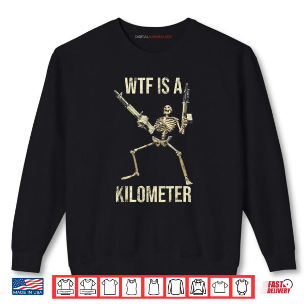 Sweatshirt WTF Is A Kilometer Skeleton Guns Funny Bones Shirt digitalhandmades