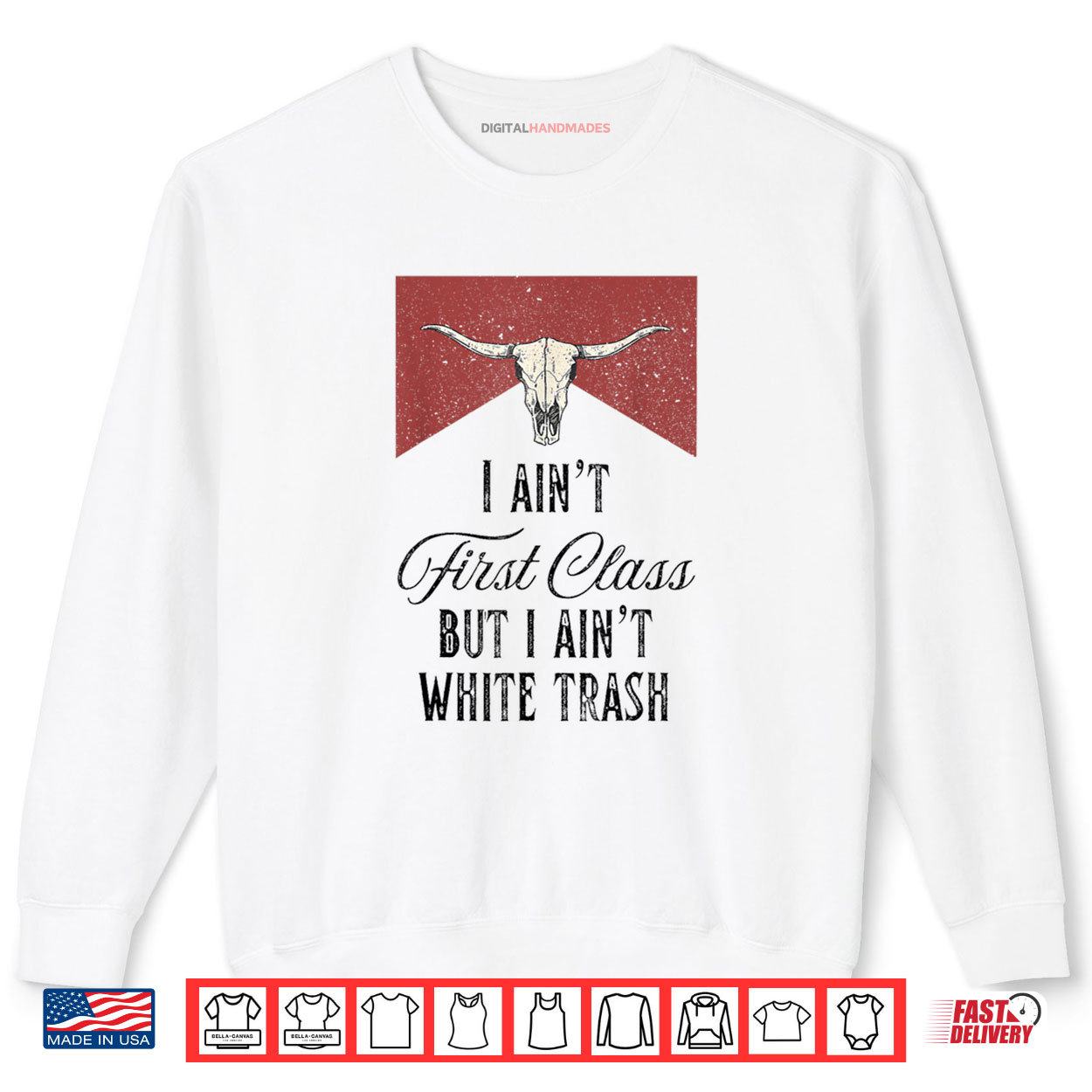 I Ain’t First Class But I Ain’t White Trash Shirt 1 Sweatshirt I Aint First Class But I Aint White Trash Shirt digitalhandmades