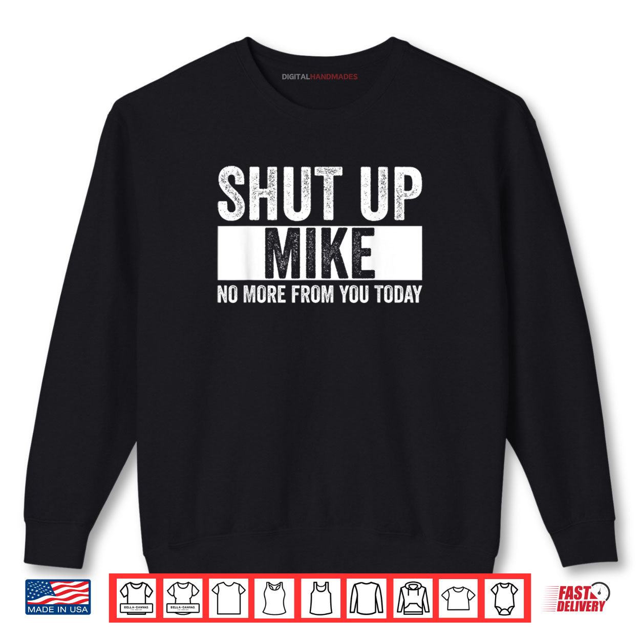 Shut Up Mike No More From You Today Funny Mike Shirt 1 Sweatshirt Shut Up Mike No More From You Today Funny Mike Shirt digitalhandmades