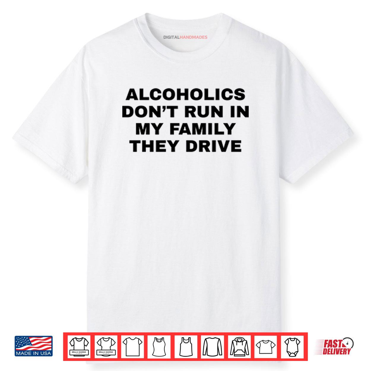 Alcoholics Don’t Run In My Family They Drive Shirt Alcoholics Don’t Run In My Family They Drive Shirt
