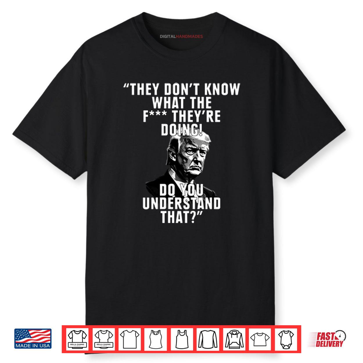 They Don’t Know What The Fuck They’re Doing Do You Understand That Shirt They Don’t Know What The Fuck They’re Doing Do You Understand That Shirt