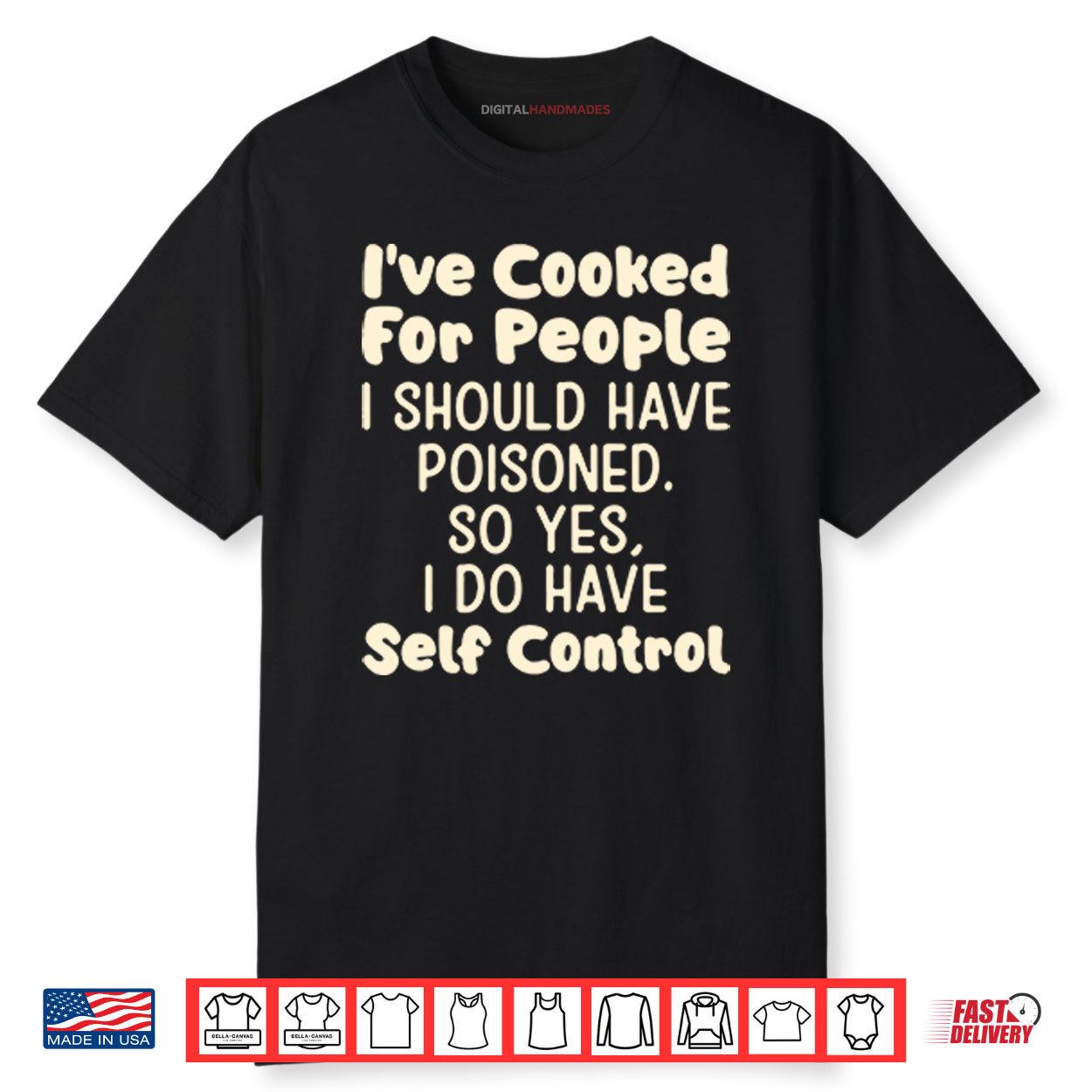 Iβve Cooked For People I Should Have Poisoned So Yes I Do Have Self Control Shirt Iβve Cooked For People I Should Have Poisoned So Yes I Do Have Self Control Shirt