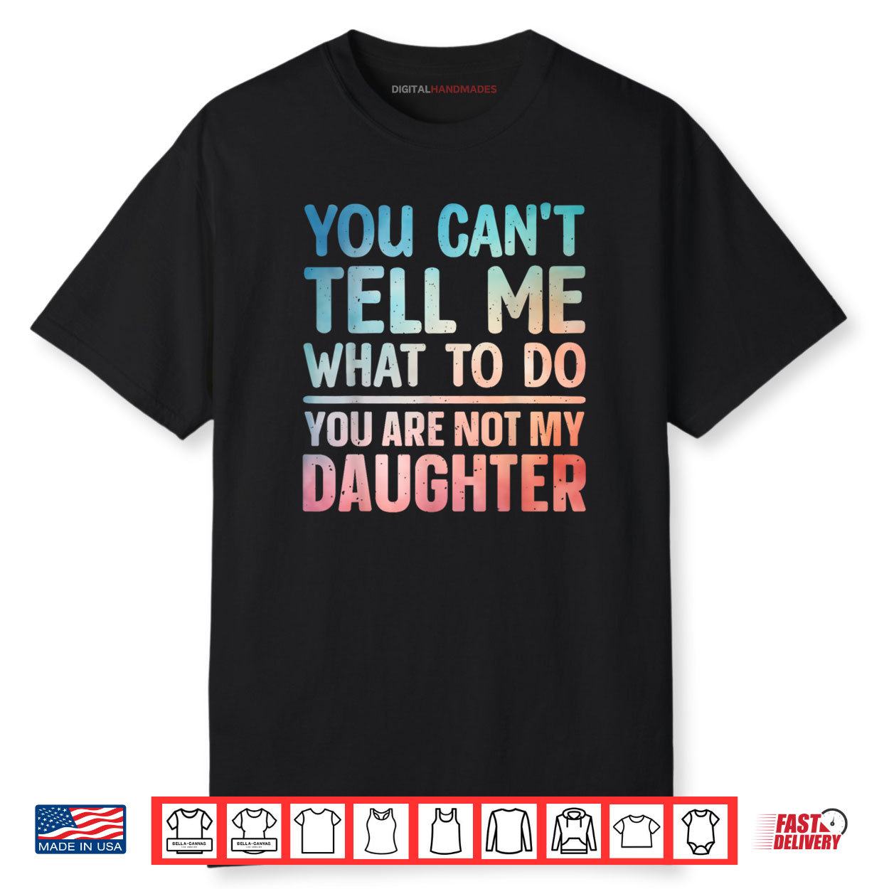 You Can’t Tell Me What To Do Daughter Dad Shirt