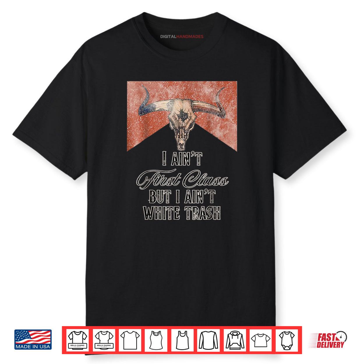 I Ain’t First Class But A Ain’t White Trash Shirt