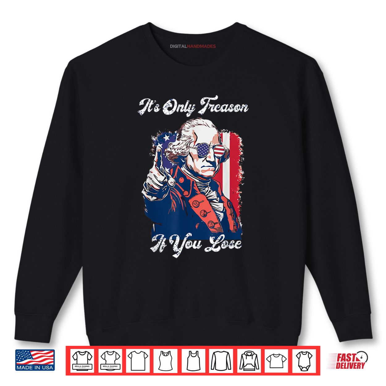 It's Only Treason If You Lose George Washington American USA Shirt 1 Sweatshirt Its Only Treason If You Lose George Washington American USA Shirt
