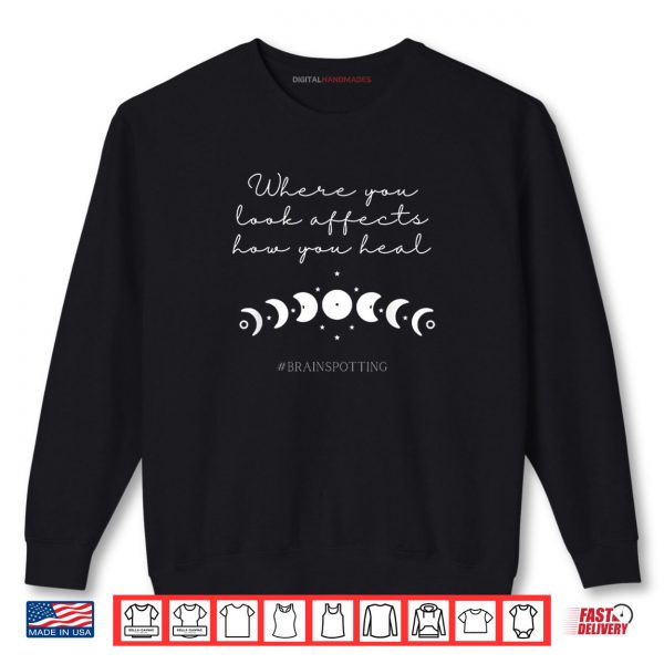 Sweatshirt Brainspotting Where You Look Spiritual Work Simple Shirt digitalhandmades
