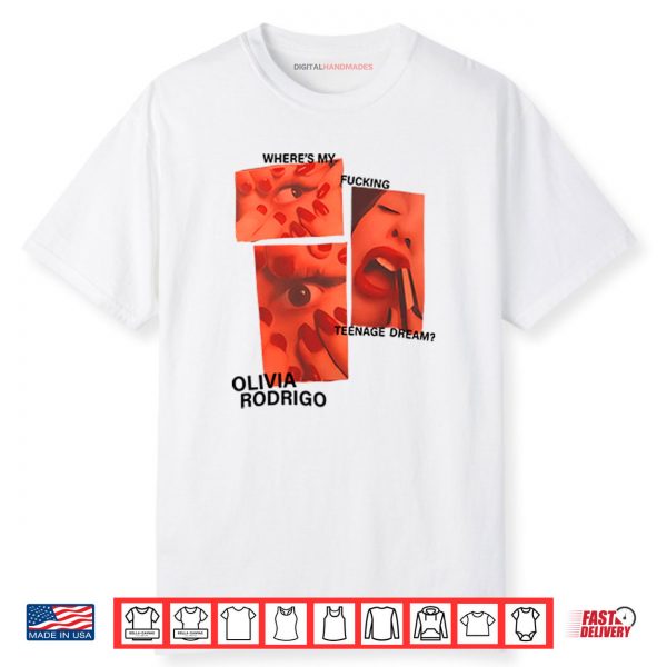 Where’s My Fucking Teenage Dream Olivia Rodrigo Shirt