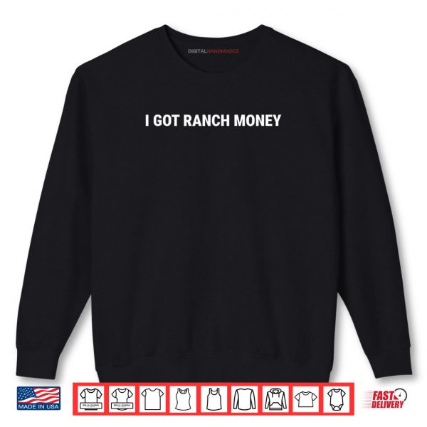 Sweatshirt I Got Ranch Money Country Life Humor Quote Shirt digitalhandmades