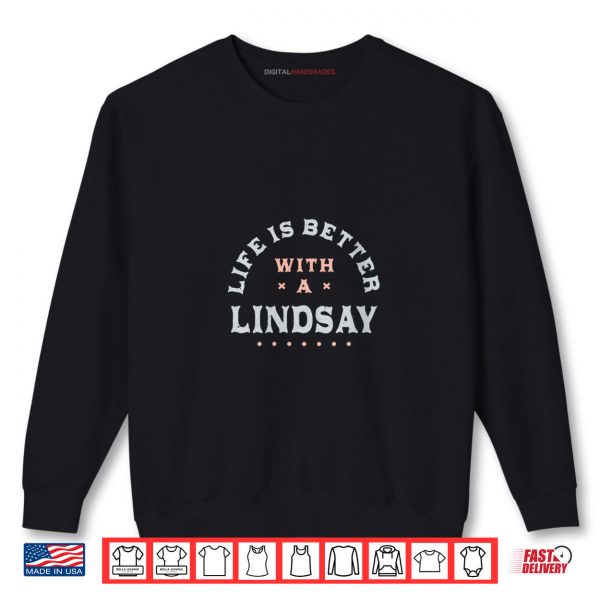 Sweatshirt Life Is Better with a Lindsay Name Funny Sarcastic Shirt digitalhandmades