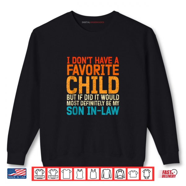 Sweatshirt I Dont Have A Favorite Child Son In Law Shirt digitalhandmades